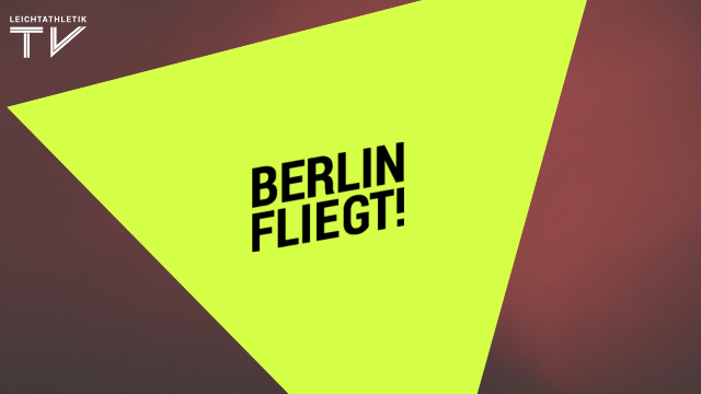 Berlin fliegt! 2018: Leichtathletik-Show am…